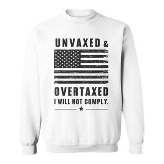 Unvaxxed And Overtaxed I Will Not Comply Saying Sweatshirt - Seseable