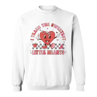 Valentines Day I Teach The Sweetest Little Hearts Teachers Sweatshirt - Seseable