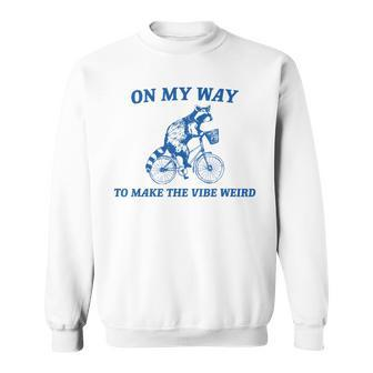 On My Way To Make The Vibe Weird Retro Raccoon Meme Sweatshirt - Monsterry AU