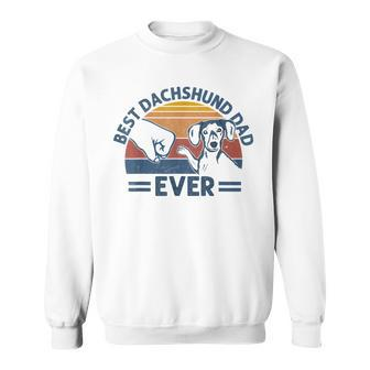 Vintage Best Dachshund Dad Ever Bump Fit Dog Dad Fathers Day Sweatshirt - Monsterry CA