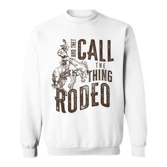 Vintage And They Call The Thing Rodeo Country Cowgirl Cowboy Sweatshirt - Monsterry DE