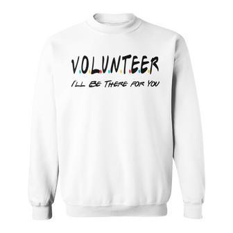 Volunr I'll Be There For You Volunring Sweatshirt - Seseable