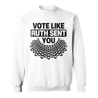 Vote Like Ruth Sent You Feminist Quote Sweatshirt - Seseable