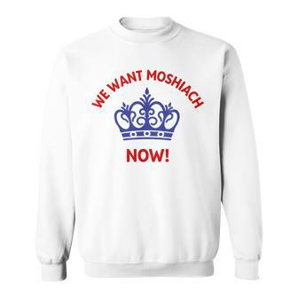 We Want Moshiach Now Messiah Chabad Lubavitch Rebbe Jewish Sweatshirt | Mazezy AU
