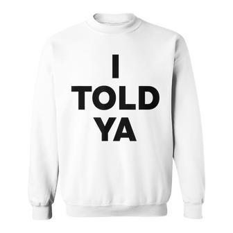 I Warned You But Did You Listen 'Cause I Told Ya Sweatshirt | Mazezy
