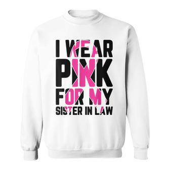 I Wear Pink For My Sister-In-Law Breast Cancer Awareness Sweatshirt - Monsterry UK