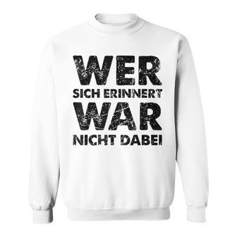 Wer Sich Erinnerert War Nicht Dabei Sweatshirt - Geschenkecke