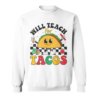 Will Teach For Tacos Lover Cute Cinco De Mayo Teacher Sweatshirt - Seseable