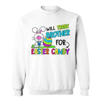 Will Trade Brother For Easter Candy For Sister Sweatshirt | Mazezy