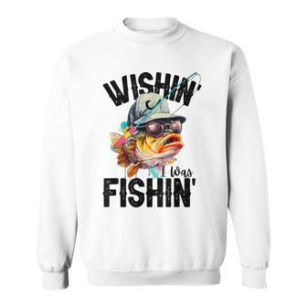Wishin' I Was Fishin' Fishing Fisherman Sweatshirt - Seseable