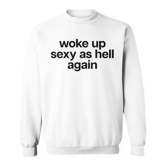 Woke Up Sexy As Hell Again X Bin Heut Wieder Sexy Aufgewacht Sweatshirt - Seseable
