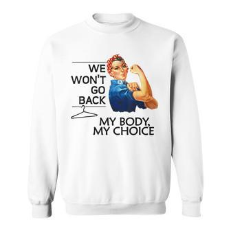 We Won't Go Back My Body My Choice Feminism Pro Choice Sweatshirt - Monsterry