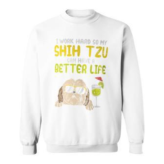 Work Hard Shih Tzu Better Life Dog Lover Owner Sweatshirt - Monsterry DE