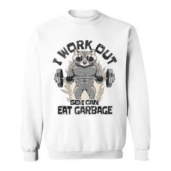 I Work Out So I Can Eat Garbage Racoon Trash Eater Foodie Sweatshirt - Monsterry CA
