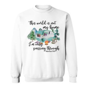 This World Is Not My Home I'm Only Passing Camping Camper Sweatshirt | Mazezy CA