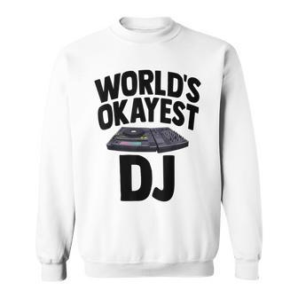 World's Okayest Dj Turntable Music Novelity Equalizer Sweatshirt - Monsterry UK