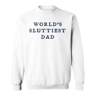 World’S Sluttiest Dad For Daddy Father Day Sweatshirt | Mazezy