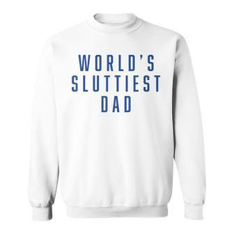 World's Sluttiest Dad Fathers Day Dad Matching Family Sweatshirt - Monsterry DE