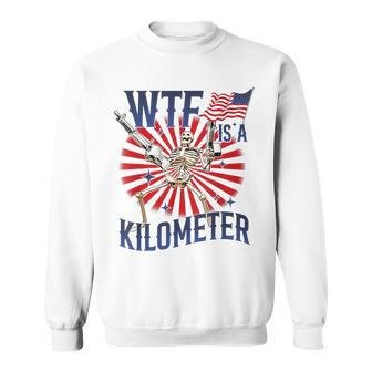 Wtf Is A Kilometer Skeleton Wear Firearms American Saying Sweatshirt - Monsterry CA