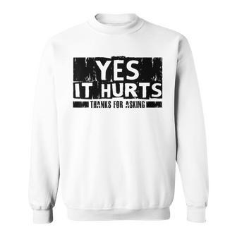 Yes It Hurts Thanks For Asking Injury Broken Bones Sweatshirt - Monsterry