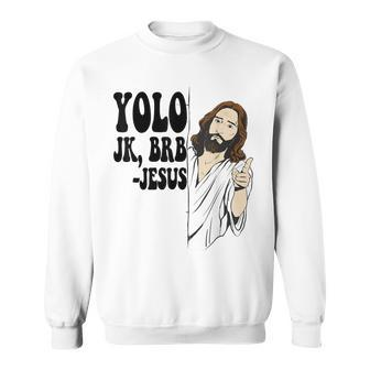 Yolo Jk Brb Jesus Resurrection Christians Easter Day Sweatshirt | Mazezy