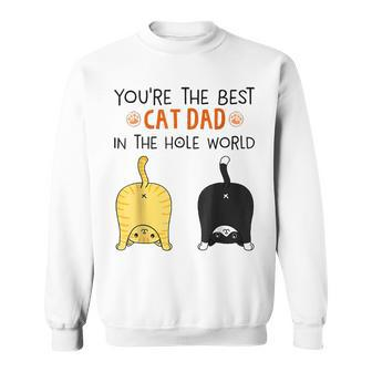 You're The Best Cat Dad In The Hole World Fathers Day Sweatshirt - Monsterry CA