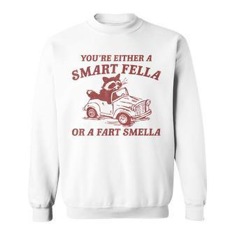You're Either A Smart Fella Or A Fart Smella Sarcastic Sweatshirt - Thegiftio UK