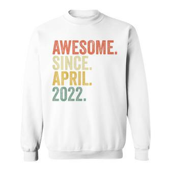 Youth Awesome Since April 2022 Birth Of Birthday 2022 Vintage Sweatshirt - Monsterry CA