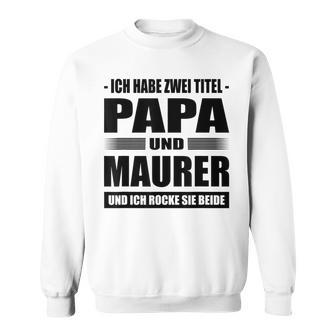 Zwei Titel Papa Und Maurer Geselle Meister Maurermeister Sweatshirt - Geschenkecke