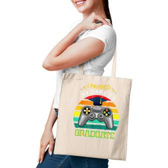 I Paused My Game To Graduate Class 2022 Graduation Gaming Tote Bag - Seseable