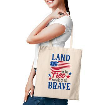 4Th Of July Land Of The Free Because Of The Brave Independence Day American Flag Patriotic Tote Bag - Seseable
