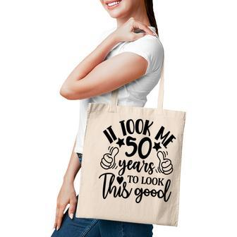 50Th Birthday Gift It Took Me 50 Years To Look This Good Tote Bag - Seseable