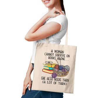 A Woman Cannot Survive On Books Alone She Also Needs Yarn Tote Bag - Seseable