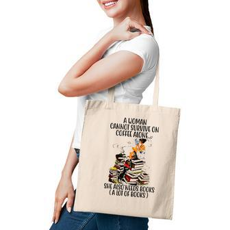 A Woman Cannot Survive On Coffee Alone She Also Needs Books A Lot Of Books Tote Bag - Seseable