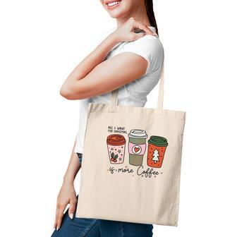 All I Want For Christmas Is More Coffee Tote Bag - Seseable