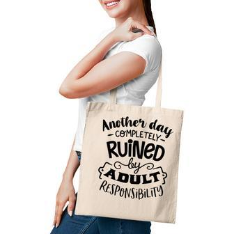 Another Day Completely Ruined By Adult Responsibility Sarcastic Funny Quote Black Color Tote Bag - Seseable