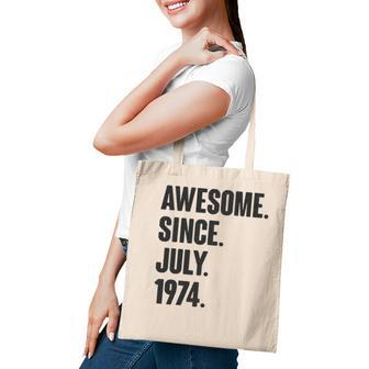 Awesome Since July 1974 Birthday - Gift For 47 Years Old Tote Bag - Seseable