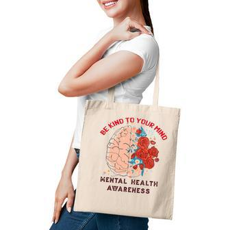 Be Kind To Your Mind Mental Health Awareness Matters Gifts Tote Bag - Seseable