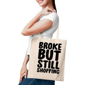 Broke But Still Shopping Shopper Gift Tote Bag - Seseable