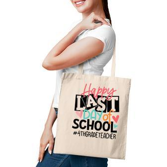 Happy Last Day Of School 4Th Grade Teacher Student Grad 2022 Tote Bag - Seseable