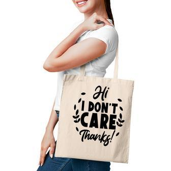 Hi I Dont Care Thanks Sarcastic Funny Quote Tote Bag - Seseable