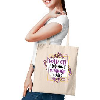 Hold On Let Me Overthink This Sarcastic Funny Quote Gift Tote Bag - Seseable