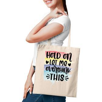 Hold On Let Me Overthink This Sarcastic Funny Quote Tote Bag - Seseable