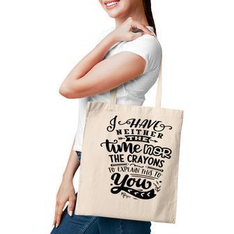 I Have Neither The Time Nor The Crayons To Expain This To You Sarcastic Funny Quote Black Color Tote Bag - Seseable