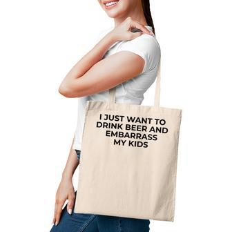 I Just Want To Drink Beer & Embarrass My Kids Funny For Dad Tote Bag - Seseable