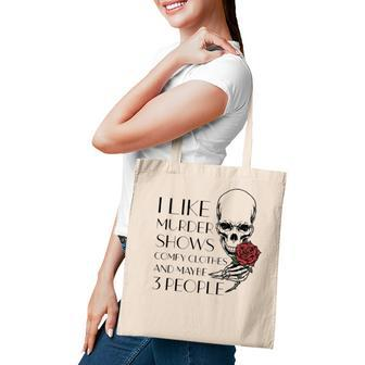 I Like Murder Shows Comfy Clothes And Maybe 3 People Funny Tote Bag - Seseable