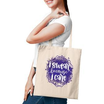 I Swear Becacuse I Care Sarcastic Funny Quote Tote Bag - Seseable