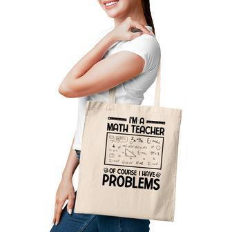 Im A Math Teacher Of Course I Have Problems Black Version Tote Bag - Seseable