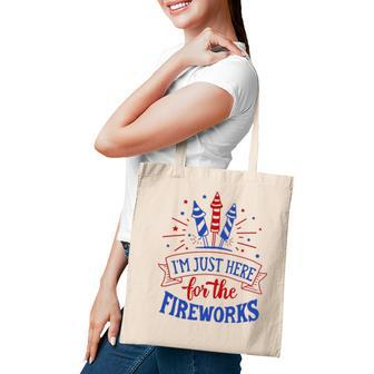Im Just Here For The Fireworks 4Th Of July Independence Day Tote Bag - Seseable