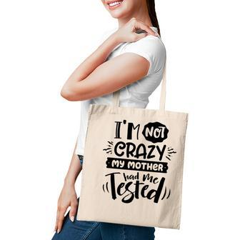 Im Not Crazy My Mother Had Me Test Sarcastic Funny Quote Black Color Tote Bag - Seseable